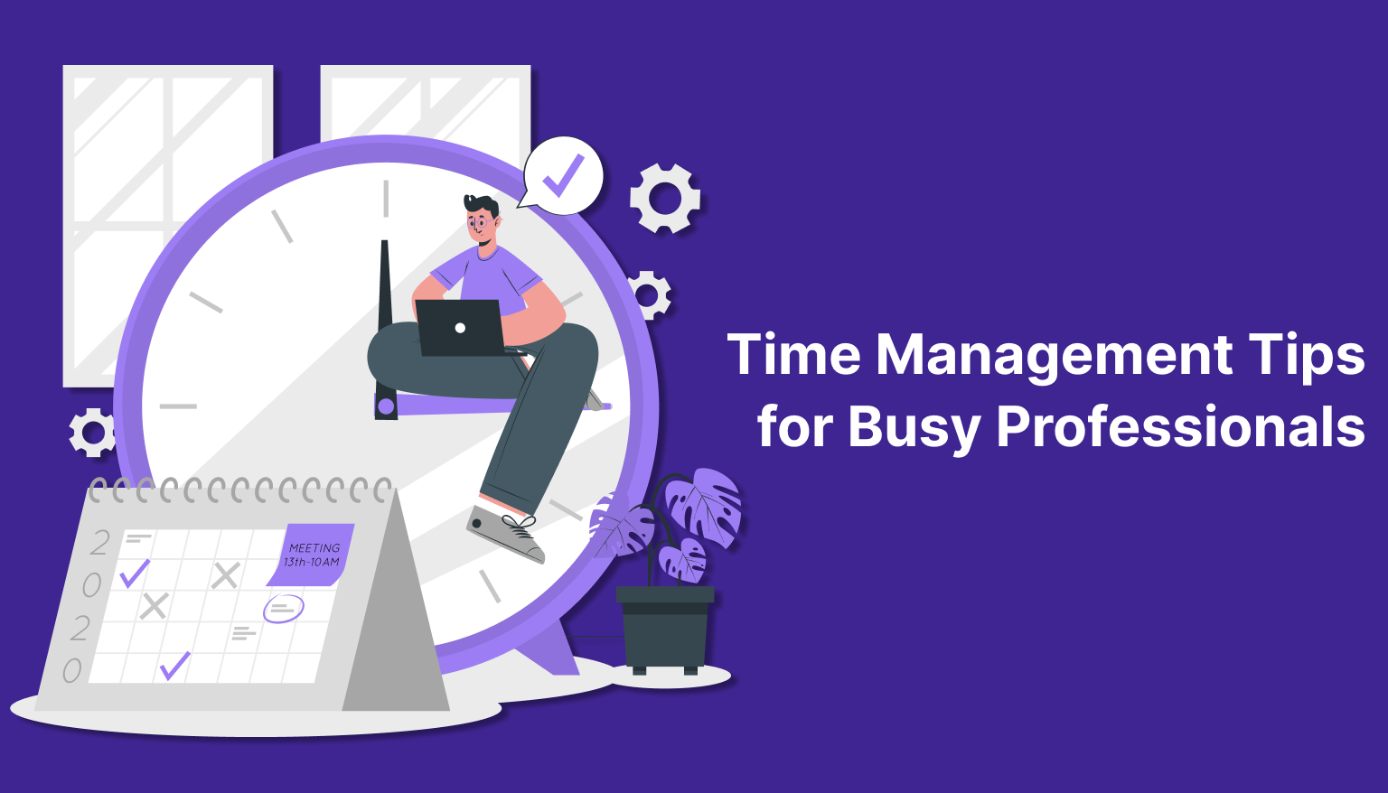 2025 Guide: Time Management Tools and Techniques for Busy Professionals